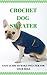 CROCHET DOG SWEATER: EAZY M...
