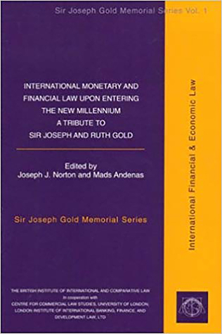 International Monetary and Financial Law upon Entering the New Millenium: A Tribute to Sir Joseph and Ruth Gold: Vol I Sir Joseph Gold Memorial Series (1)