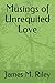 Musings of Unrequited Love