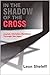 In the Shadow of the Cross:...