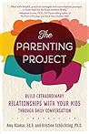The Parenting Project: Build Extraordinary Relationships With Your Kids Through Daily Conversation
