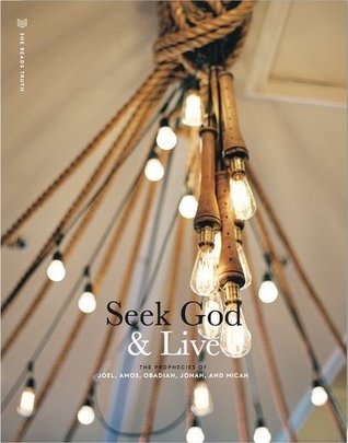 Seek God & Live: The Prophecies of Joel, Amos, Obadiah, Jonah and Micah
