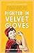 Fighter in Velvet Gloves: A...