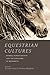 Equestrian Cultures: Horses, Human Society, and the Discourse of Modernity (Animal Lives)