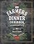 Farmers Dinner Cookbook by Keith Sarasin