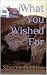 What You Wished For (The Wi...