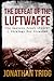 The Defeat of the Luftwaffe: The Eastern Front 1941-45, A Strategy for Disaster
