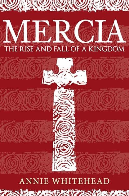 Mercia: The Rise and Fall of a Kingdom