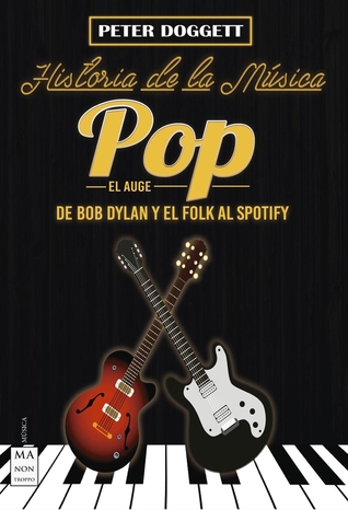 Historia de la música pop. El auge: De Bob Dylan y el folk al spotify (Spanish Edition)