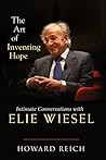 The Art of Inventing Hope: Intimate Conversations with Elie Wiesel