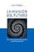 La religión del futuro: Una visión integradora de las grandes tradiciones espirituales (Spanish Edition)