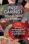 Past Caring?: Women, Work and Emotion