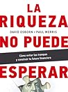 La riqueza no puede esperar: Cómo evitar las trampas y construir tu futuro financiero (Spanish Edition)