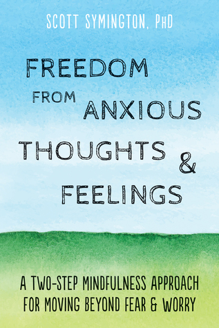 Freedom from Anxious Thoughts and Feelings: A Two-Step Mindfulness Approach for Moving Beyond Fear and Worry (Paperback)