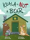 Koala Is Not a Bear by Kristin L. Gray