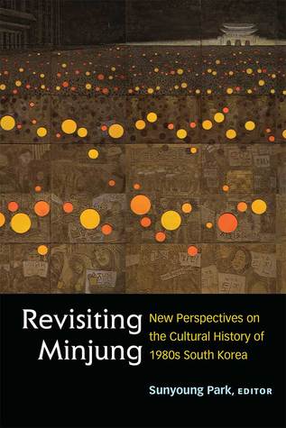 Revisiting Minjung: New Perspectives on the Cultural History of 1980s South Korea (Perspectives On Contemporary Korea)
