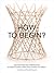How to Begin? by Annette Spiro
