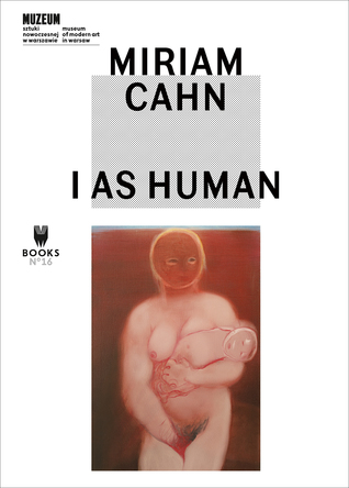 MIRIAM CAHN: I AS HUMAN (M Books)