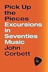 Pick Up the Pieces: Excursions in Seventies Music Pick Up the Pieces: Excursions in Seventies Music