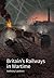 Britain's Railways in Wartime by Anthony Lambert