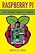 RASPBERRY PI: Step-by-Step Guide To Raspberry Pi For Beginners