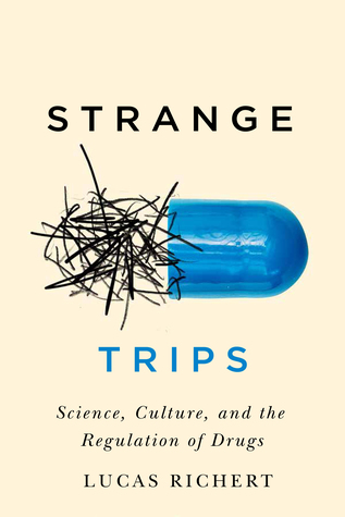 Strange Trips: Science, Culture, and the Regulation of Drugs (McGill-Queen's/AMS Healthcare Studies in the History of Medicine, Health, and Society, 51) (Volume 51)