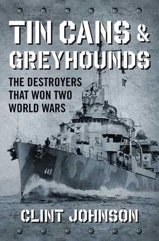 The Destroyers that Won Two World Wars  - Clint Johnson