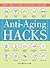 Anti-Aging Hacks: 200+ Ways to Feel--and Look--Younger (Life Hacks Series)
