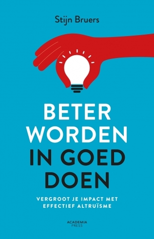 Beter worden in goed doen - Vergroot je impact met effectief altruïsme
