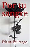 Por tu sangre by Diana Buitrago