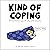 Kind of Coping: An Illustra...