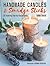 Handmade Candles and Smudge Sticks: 35 Inspiring Step-by-Step Projects