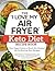 The "I Love My Air Fryer" Keto Diet Recipe Book: From Veggie Frittata to Classic Mini Meatloaf, 175 Fat-Burning Keto Recipes ("I Love My" Cookbook Series)