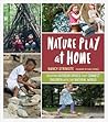Nature Play at Home by Nancy Striniste