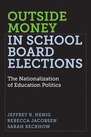 Outside Money in School Board Elections: The Nationalization of Education Politics (Education Politics and Policy)