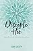 Disciple Her: Using the Wor...