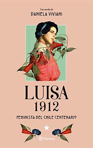Luisa 1912: Feminista del Chile Centenario (Spanish Edition)