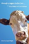Through a Vegan Studies Lens: Textual Ethics and Lived Activism (Cultural Ecologies of Food in the Twenty-First Century)