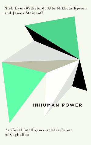 Inhuman Power: Artificial Intelligence and the Future of Capitalism (Digital Barricades)