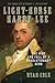 Light-Horse Harry Lee: The Rise and Fall of a Revolutionary Hero - The Tragic Life of Robert E. Lee's Father