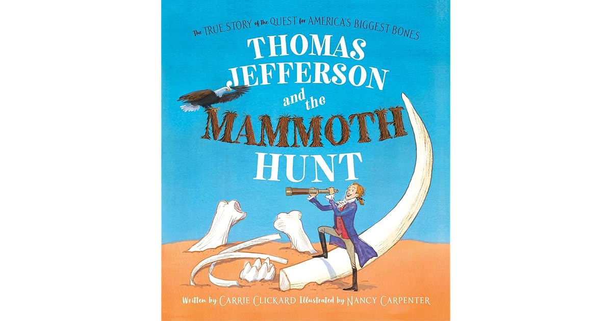 Thomas Jefferson and the Mammoth Hunt The True Story of the Quest for