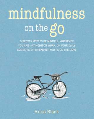 Mindfulness on the Go: Discover how to be mindful wherever you are―at home or work, on your daily commute, or whenever you're on the move (Paperback)