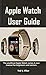 Apple Watch User Guide: The...