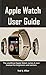 Apple Watch User Guide by Ted Elliot