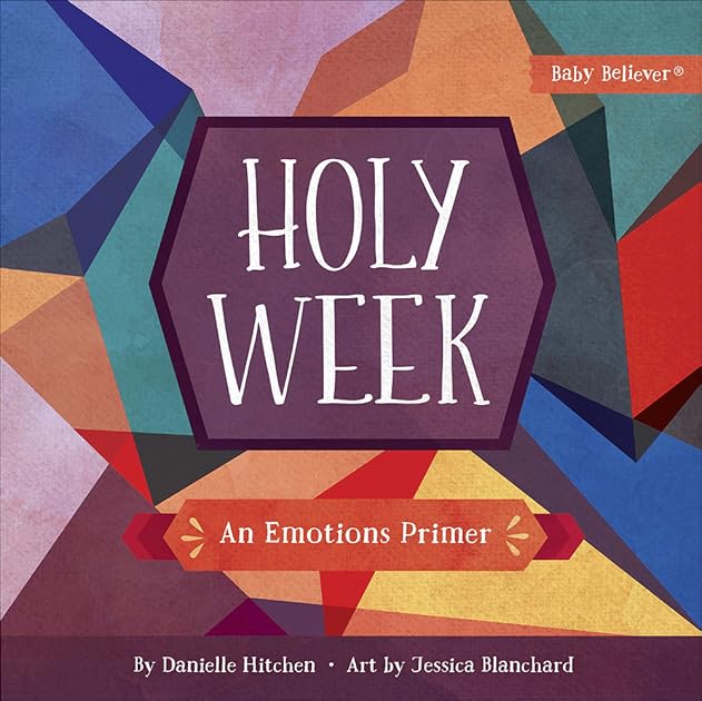 Holy Week: An Emotions Primer (Baby Believer)
