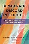 Democratic Discord in Schools: Cases and Commentaries in Educational Ethics Democratic Discord in Schools: Cases and Commentaries in Educational Ethics