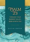Psalm 23: Through Your Darkest Valley, God Is with You