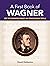 A First Book of Wagner: For...