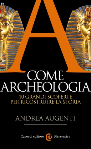 A come archeologia. 10 grandi scoperte per ricostruire la storia (Paperback)