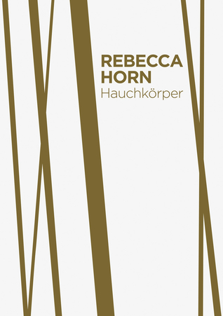 Rebecca Horn: Hauchkörper als Lebenszyklus (German Edition)